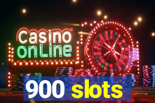 900 slots